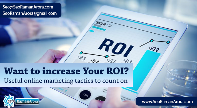 Want to Increase your ROI? Useful online Marketing Tactics to Count on